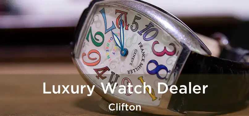 Luxury Watch Dealer Clifton